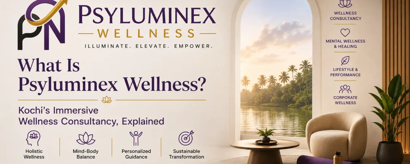 What Is Psyluminex Wellness? Kochi's Immersive Wellness Consultancy, Explained